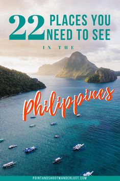 boats in the water with text overlay that reads 22 places you need to see in the philippines