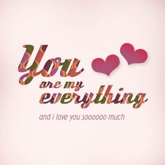 the words you're my everything and i love you soooo much