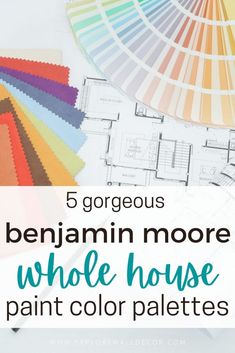 the top five colors in this house with text overlay that reads, 5 gorgeous benjamin moore whole house paint color palettes