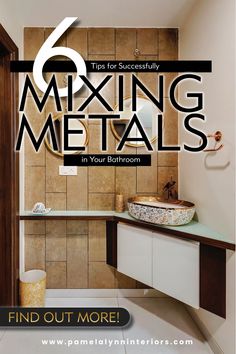 a bathroom with the title 6 tips for successfully mixing metals in your bathroom find out more