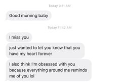 two texts that say, good morning baby i miss you just wanted to let you know that you have my heart forever