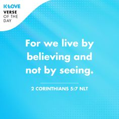 a blue background with the words for we live by believing and not by seeing 2 corin