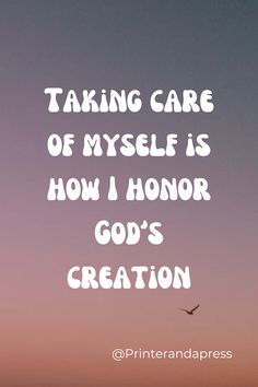 the words taking care of mysel is how i honor god's creation