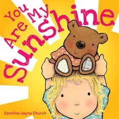 the book cover for you are my sunshine, with a girl holding a teddy bear over her head