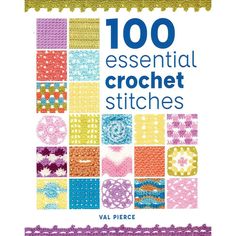 the book cover for 100 essential crochet stitches, with an image of many different patterns