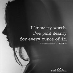 a woman's profile with the words i know my worth, i've paid dearly for every once of it