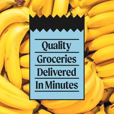 a bunch of bananas with the words quality groceries delivered in minutes on it's side