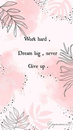 the words work hard, dream big never give up on pink and white watercolor background