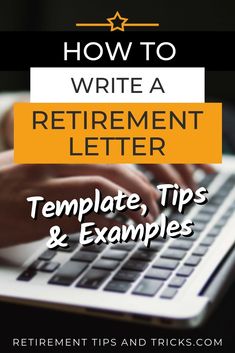 a person typing on a laptop with the text how to write a retirement letter template, tips and examples