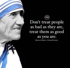 an old woman wearing a blue and white outfit with a quote on the side that says, don't treat people as bad as they are, treat them as good as good as you are