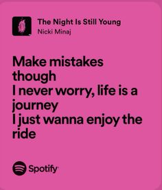 a pink background with the words make mistakes through never worry, life is a journey just wanna enjoy the ride