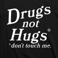 Dont Touch Me, Dont Touch, Touch Me, Great T Shirts, Funny T Shirt, Unique Styles