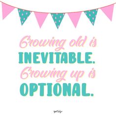 a pink and blue banner with the words growing old is inevitable growing up is optimal