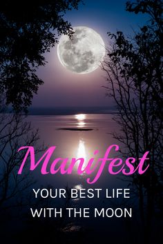 a full moon with the words, manfest your best life with the moon