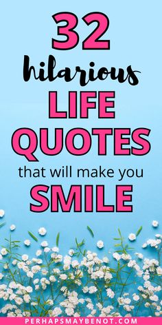 flowers with the words 32 hilarious life quotes that will make you smile in pink and