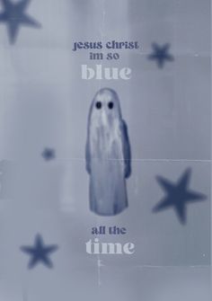 the poster for jesus christ im so blue all the time, with an image of a ghost