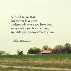 a field with trees and a house in the distance, on top of it is a quote about friends that knows you as you are