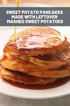 stack of pancakes with syrup being poured over them on a white plate that says sweet potato pancakes made with leftover mashed sweet potatoes