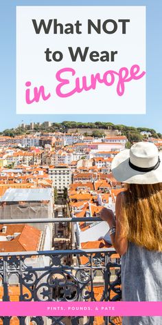 a woman standing on top of a building with the words, your guide to packing for europe