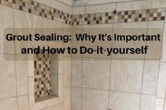 a tiled shower with the words grout sealing why it's important and how to do - it - yourself