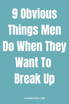 the words 9 obvious things men do when they want to break up on a blue background