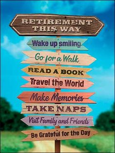 a wooden sign pointing in different directions with the words retirement, wake up smiling go for a walk read a book travel the world make memories visit family and friends