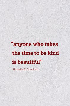 a quote that reads anyone who takes the time to be kind is beautiful