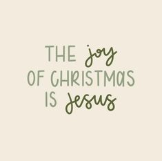 the joy of christmas is jesus written in green on a beige background with an inscription