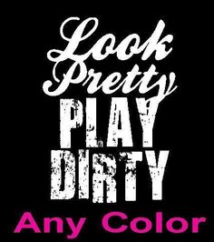 the words look pretty play dirty on a black background with pink and white lettering that reads,