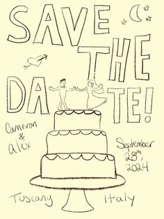 a drawing of a cake with the words save the date written in black and white