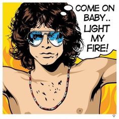 an image of a shirtless man with sunglasses on his face and the words, come on baby light my fire