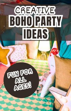 a bed with pillows and stuffed animals on it in front of the words creative boho party ideas fun for all ages