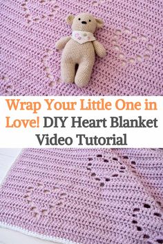 a teddy bear laying on top of a crocheted blanket with the words wrap your little one in love diy heart blanket video