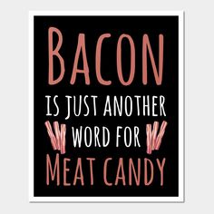 the words bacon is just another word for meat candy on a black and pink background