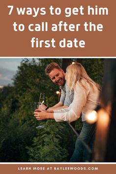 a man and woman holding champagne glasses with the text 7 ways to get him to call after the first date