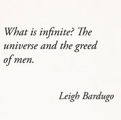 an image of a quote from luigi bardugo about what is infinite? the universe and the great of men