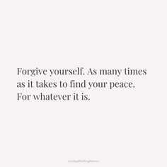 a quote that says forget yourself as many times as it takes to find your peace for whatever