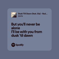 Dusk Till Dawn Spotify, Song Lyric Quotes Aesthetic Spotify, Zayn Malik Spotify Lyrics, Zayn Lyrics Spotify, Spotify Lyrics For Best Friend, Spotify Lyrics For Friends, Zayn Malik Song Lyrics, Spotify Lyrics Friendship, Zayn Song Lyrics