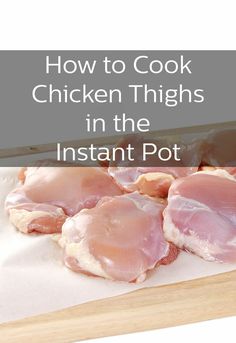 chicken thighs in the instant pot on a cutting board with text overlay that reads how to cook chicken thighs in the instant pot