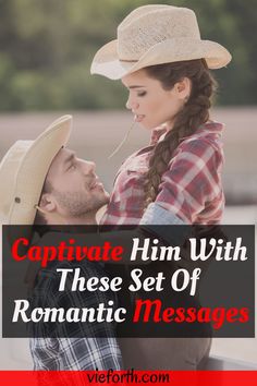 a man and woman in cowboy hats with the text captioned him with these set of romantic messages