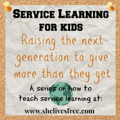 a sign that says service learning for kids raising the next generation to give more than they get