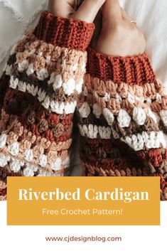 someone is holding their hands up to the camera with text overlay that reads, riverbed cardigan free crochet pattern