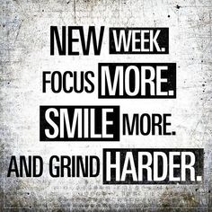 a black and white poster with the words new week focus more smile more and grind harder