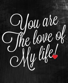 you are the love of my life written in chalk on a blackboard with red heart