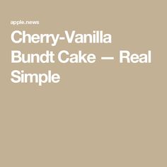 the words cherry vanilla bundt cake real simple are in white font on a tan background