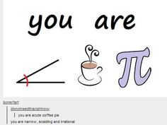 the pi symbol and coffee cup are shown in this funny meme, which reads you are pi