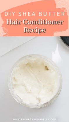 DIY Shea Butter Hair Conditioner Recipe | The Urban Umbrella Diy Shea Butter, Shea Butter Hair Mask, Hair Conditioner Recipe, Homemade Hair Conditioner, Diy Hair Conditioner, Shae Butter, Shea Butter Shampoo, Diy Conditioner