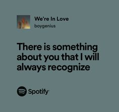 there is something about you that i will always recognize by spotify