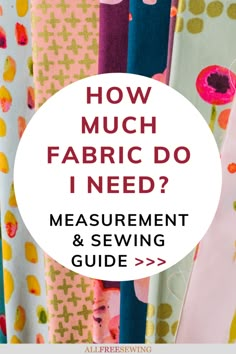 how much fabric do i need? measurement and sewing guide