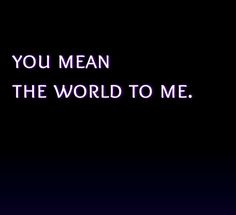 the words you mean in the world to me are lit up against a black background